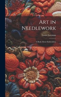 Front cover_Art in Needlework; a Book About Embroidery