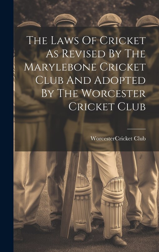 Couverture_The Laws Of Cricket As Revised By The Marylebone Cricket Club And Adopted By The Worcester Cricket Club