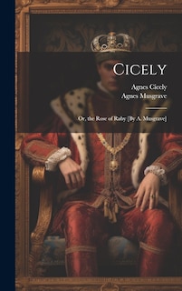 Front cover_Cicely; Or, the Rose of Raby [By A. Musgrave]