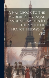 Front cover_A Handbook To The Modern Provençal Language Spoken In The South Of France, Piedmont, Etc