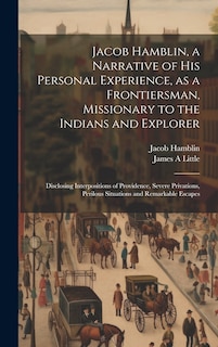 Front cover_Jacob Hamblin, a Narrative of his Personal Experience, as a Frontiersman, Missionary to the Indians and Explorer