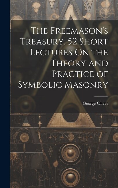 Front cover_The Freemason's Treasury, 52 Short Lectures On the Theory and Practice of Symbolic Masonry