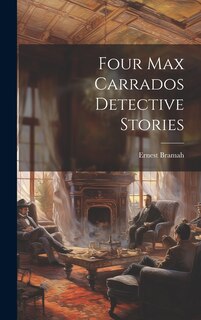 Front cover_Four Max Carrados Detective Stories