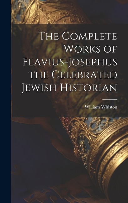 Front cover_The Complete Works of Flavius-Josephus the Celebrated Jewish Historian