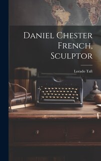 Front cover_Daniel Chester French, Sculptor