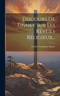 Couverture_Discours De Finney Sur Les R&eacute;veils Religieux...