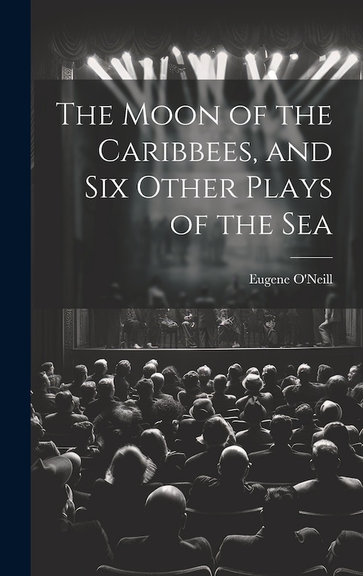 Couverture_The Moon of the Caribbees, and Six Other Plays of the Sea