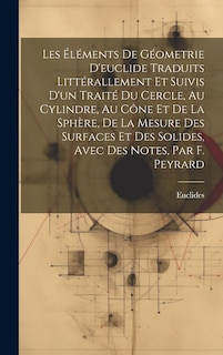 Front cover_Les Éléments De Géometrie D'euclide Traduits Littérallement Et Suivis D'un Traité Du Cercle, Au Cylindre, Au Cône Et De La Sphère, De La Mesure Des Surfaces Et Des Solides, Avec Des Notes, Par F. Peyrard