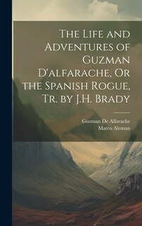 Front cover_The Life and Adventures of Guzman D'alfarache, Or the Spanish Rogue, Tr. by J.H. Brady