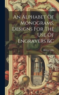 Couverture_An Alphabet Of Monograms, Designs For The Use Of Engravers &c