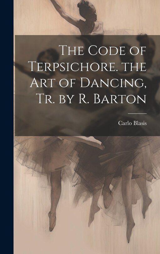 Couverture_The Code of Terpsichore. the Art of Dancing, Tr. by R. Barton
