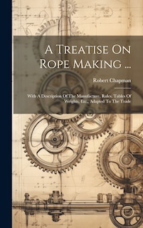 Front cover_A Treatise On Rope Making ...