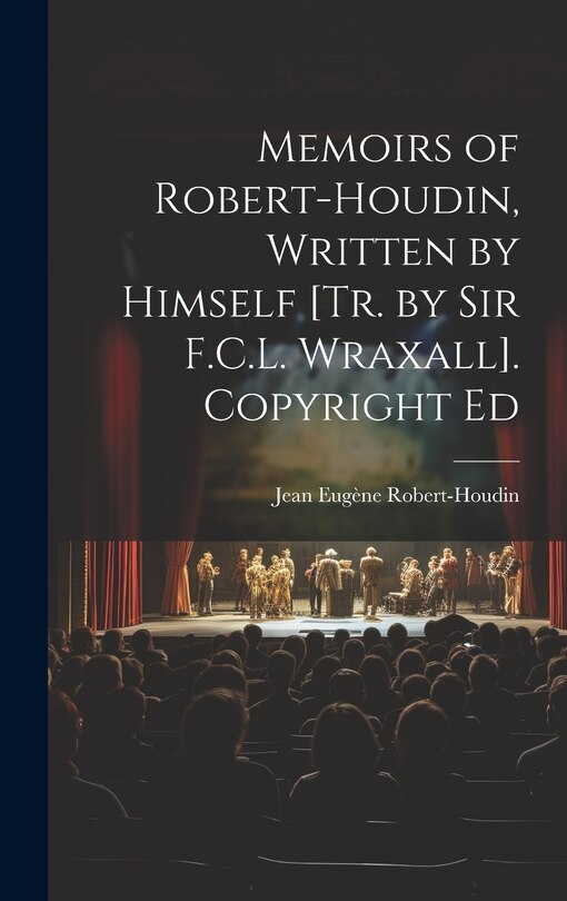 Front cover_Memoirs of Robert-Houdin, Written by Himself [Tr. by Sir F.C.L. Wraxall]. Copyright Ed