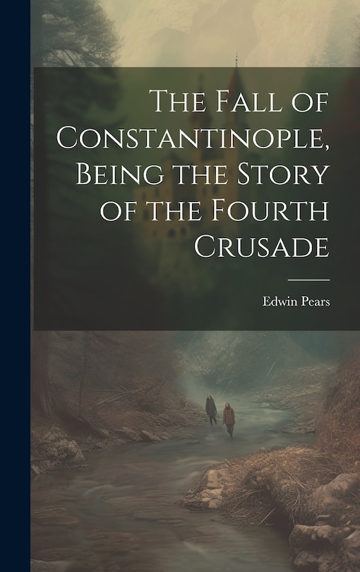 Couverture_The Fall of Constantinople, Being the Story of the Fourth Crusade