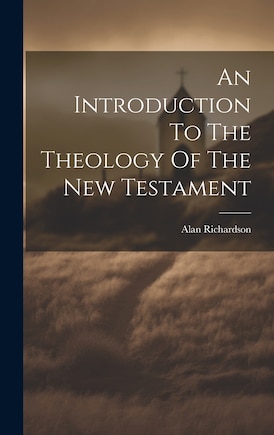 An Introduction To The Theology Of The New Testament