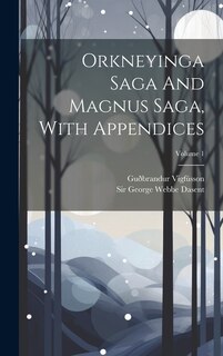 Couverture_Orkneyinga Saga And Magnus Saga, With Appendices; Volume 1