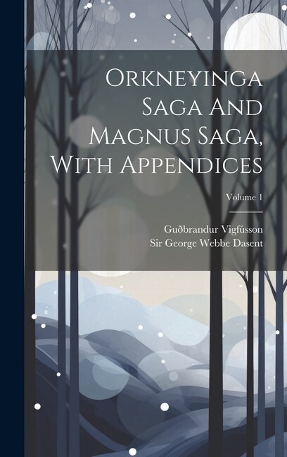Couverture_Orkneyinga Saga And Magnus Saga, With Appendices; Volume 1
