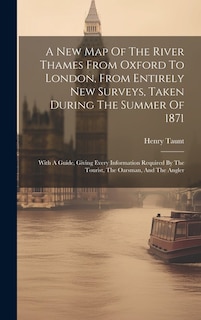 Front cover_A New Map Of The River Thames From Oxford To London, From Entirely New Surveys, Taken During The Summer Of 1871