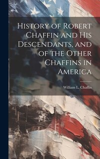 Couverture_History of Robert Chaffin and His Descendants, and of the Other Chaffins in America