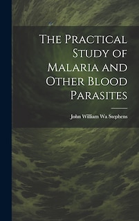 Front cover_The Practical Study of Malaria and Other Blood Parasites
