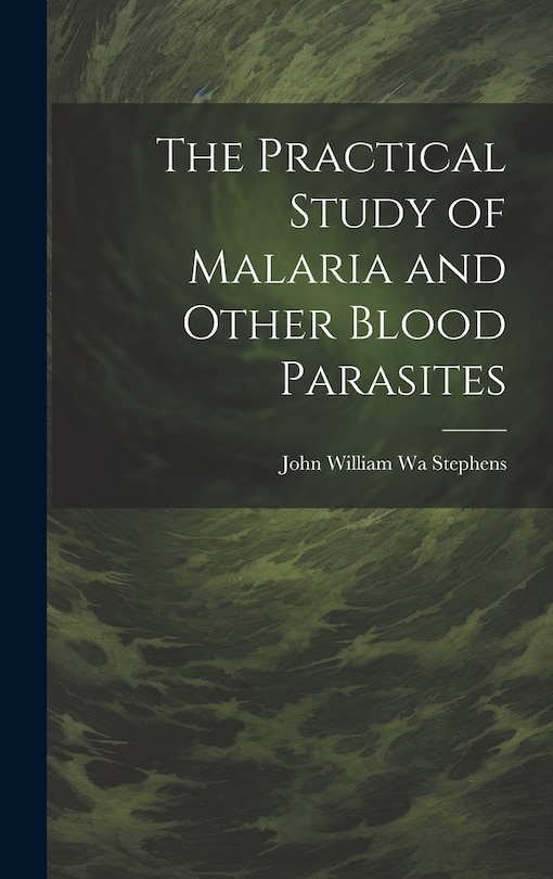 Front cover_The Practical Study of Malaria and Other Blood Parasites