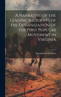 Front cover_A Narrative of the Leading Incidents of the Organization of the First Popular Movement in Virginia