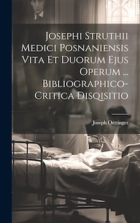 Couverture_Josephi Struthii Medici Posnaniensis Vita Et Duorum Ejus Operum ... Bibliographico-critica Disqisitio