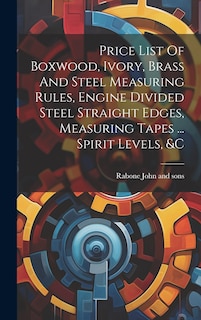 Front cover_Price List Of Boxwood, Ivory, Brass And Steel Measuring Rules, Engine Divided Steel Straight Edges, Measuring Tapes ... Spirit Levels, &c