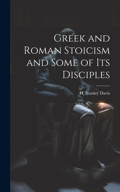 Front cover_Greek and Roman Stoicism and Some of Its Disciples