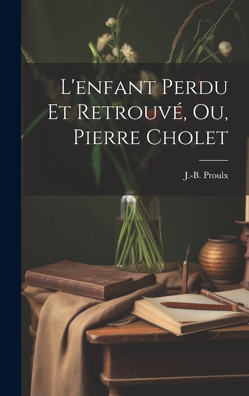 Front cover_L'enfant Perdu Et Retrouvé, Ou, Pierre Cholet