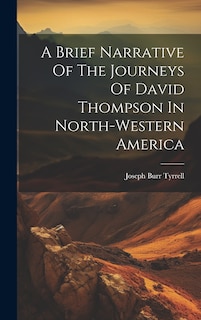 Front cover_A Brief Narrative Of The Journeys Of David Thompson In North-western America