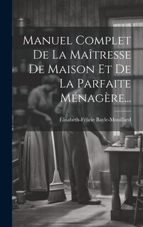 Front cover_Manuel Complet De La Maîtresse De Maison Et De La Parfaite Ménagère...