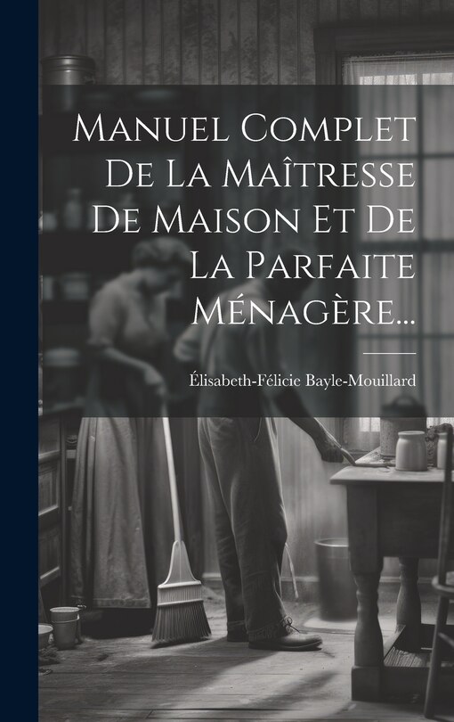 Front cover_Manuel Complet De La Maîtresse De Maison Et De La Parfaite Ménagère...