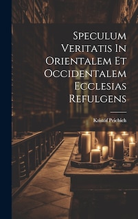 Front cover_Speculum Veritatis In Orientalem Et Occidentalem Ecclesias Refulgens