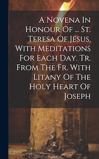 Front cover_A Novena In Honour Of ... St. Teresa Of Jesus, With Meditations For Each Day. Tr. From The Fr. With Litany Of The Holy Heart Of Joseph