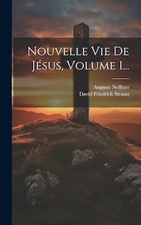 Couverture_Nouvelle Vie De Jésus, Volume 1...