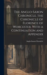Couverture_The Anglo-Saxon Chronicle. the Chronicle of Florence of Worcester, With a Continuation and Appendix