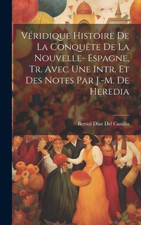 Couverture_Véridique Histoire De La Conquête De La Nouvelle- Espagne, Tr. Avec Une Intr. Et Des Notes Par J.-M. De Heredia
