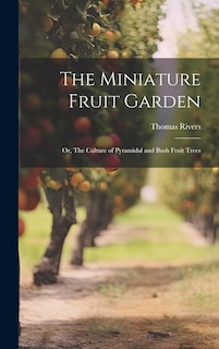 Couverture_The Miniature Fruit Garden; or, The Culture of Pyramidal and Bush Fruit Trees
