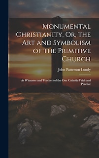 Front cover_Monumental Christianity, Or, the Art and Symbolism of the Primitive Church