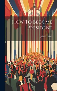 Front cover_How To Become President