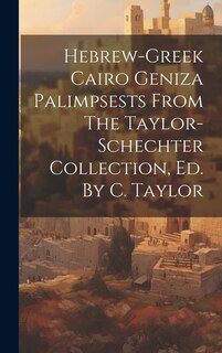 Front cover_Hebrew-greek Cairo Geniza Palimpsests From The Taylor-schechter Collection, Ed. By C. Taylor