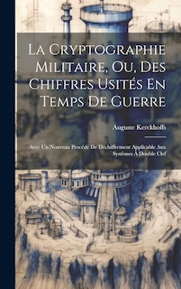 Front cover_La Cryptographie Militaire, Ou, Des Chiffres Usités En Temps De Guerre