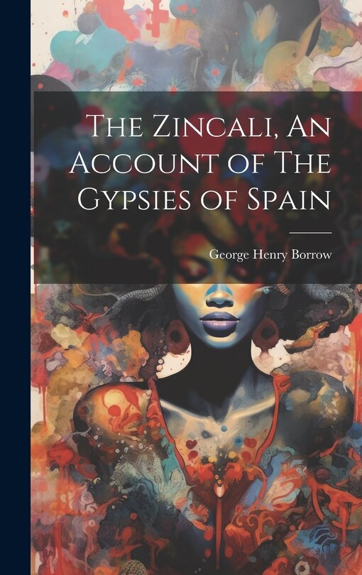 Front cover_The Zincali, An Account of The Gypsies of Spain