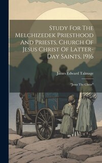 Front cover_Study For The Melchizedek Priesthood And Priests, Church Of Jesus Christ Of Latter-day Saints, 1916