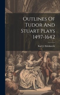 Front cover_Outlines Of Tudor And Stuart Plays 1497-1642