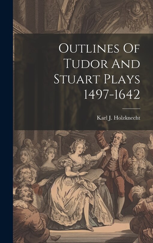 Front cover_Outlines Of Tudor And Stuart Plays 1497-1642