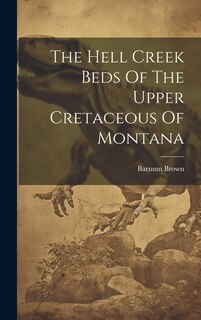 Front cover_The Hell Creek Beds Of The Upper Cretaceous Of Montana