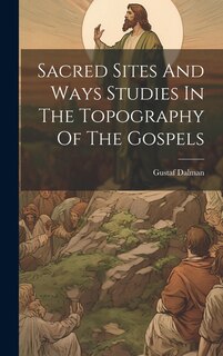 Front cover_Sacred Sites And Ways Studies In The Topography Of The Gospels
