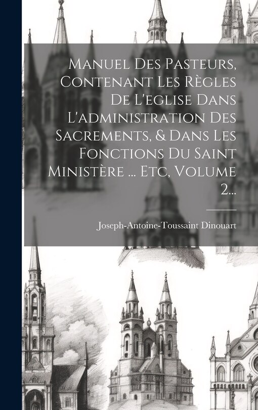 Front cover_Manuel Des Pasteurs, Contenant Les Règles De L'eglise Dans L'administration Des Sacrements, & Dans Les Fonctions Du Saint Ministère ... Etc, Volume 2...